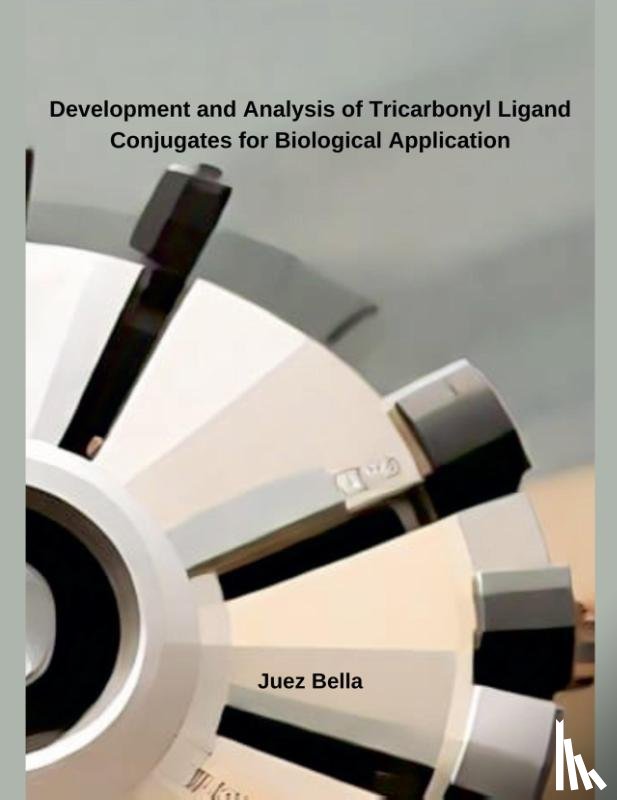 Bella, Juez - Development and Analysis of Tricarbonyl Ligand Conjugates for Biological Application