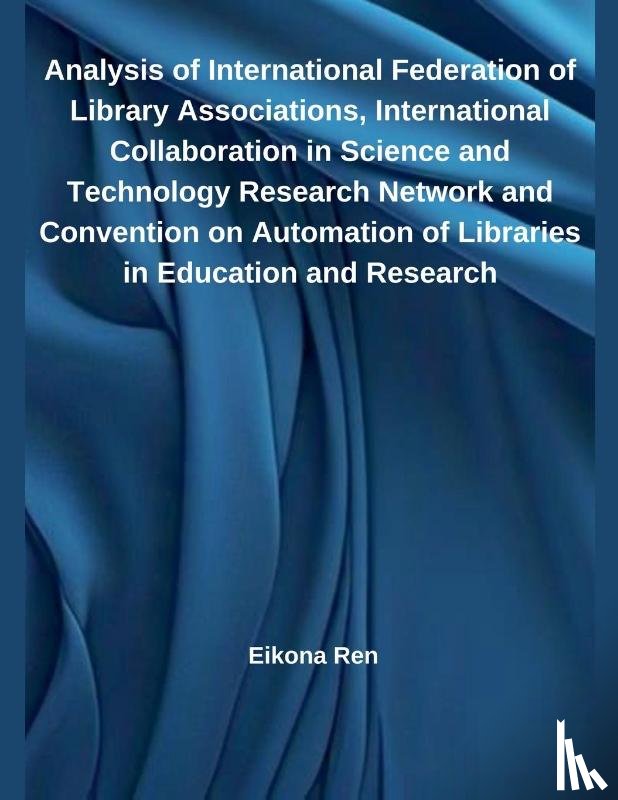 Ren, Eikona - Analysis of International Federation of Library Associations, International Collaboration in Science and Technology Research Network and Convention on Automation of Libraries in Education and Research