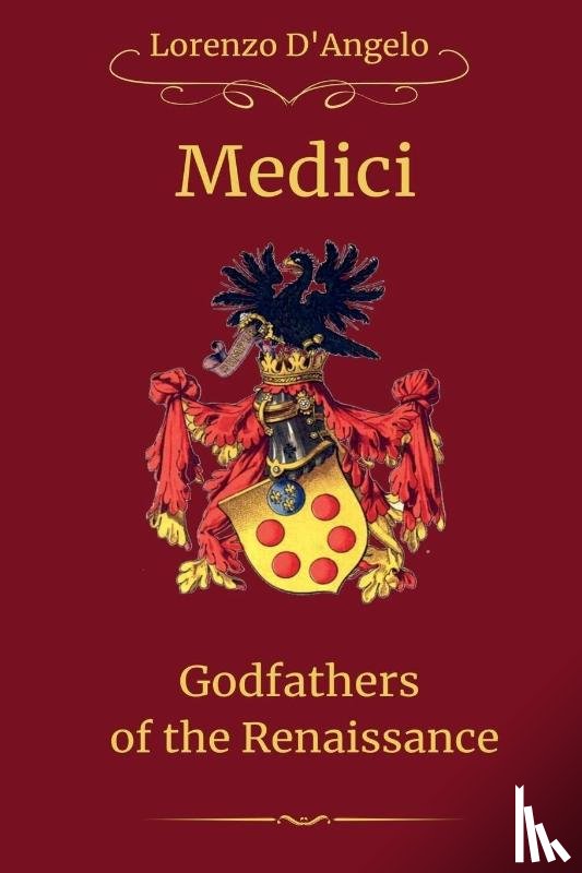 D'Angelo, Lorenzo - The Medici Godfathers of the Renaissance