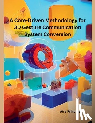 Príncipe, Aire - A Core-Driven Methodology for 3D Gesture Communication System Conversion