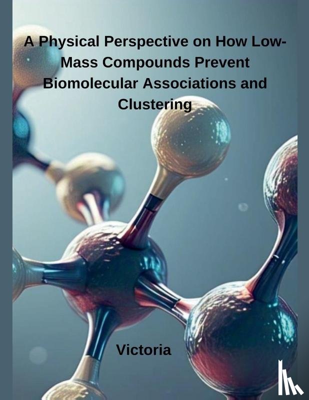Victoria - A Physical Perspective on How Low-Mass Compounds Prevent Biomolecular Associations and Clustering