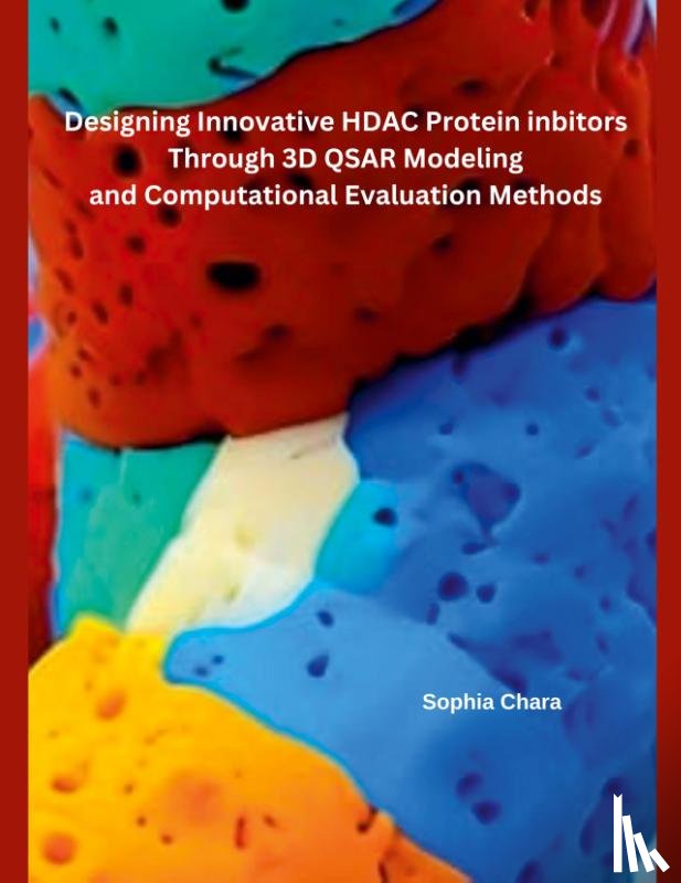 Chara, Sophia - Designing Innovative HDAC Protein Inbitors Through 3D QSAR Modeling and Computational Evaluation Methods