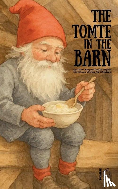 Bilingual, Pomme - The Tomte in the Barn And Other Bilingual Swedish-English Christmas Stories for Children