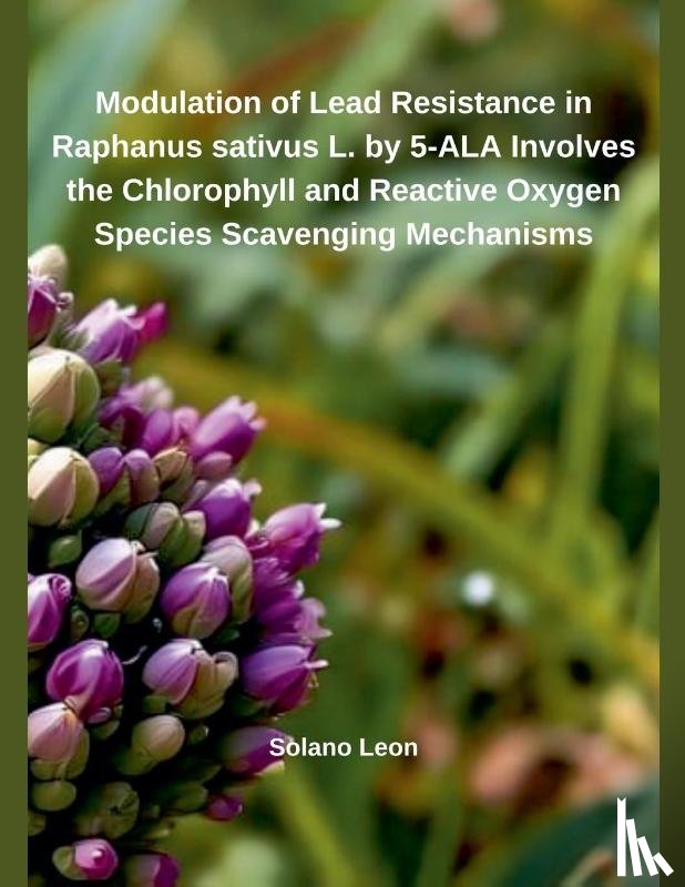 León, Solano - Modulation of Heavy Metal Resistance in Raphanus sativus L. by 5-ALA Involves the Chlorophyll and Reactive Oxygen Species Scavenging Mechanisms