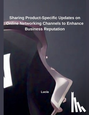 Lucía - Sharing Product-Specific Updates on Online Networking Channels to Enhance Business Reputation