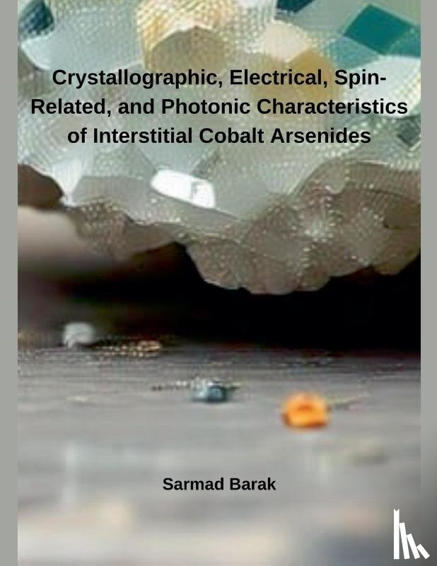 Barak, Sarmad - Crystallographic, Electrical, Spin-Related, and Photonic Characteristics of Interstitial Cobalt Arsenides