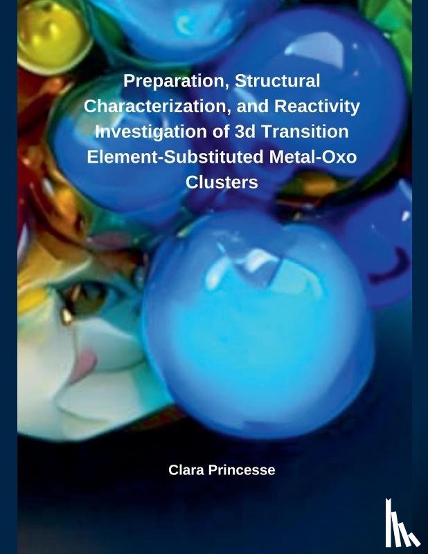 Princesse, Clara - Preparation, Structural Characterization, and Reactivity Investigation of 3d Transition Element- Substituted Metal-Oxo Clusters