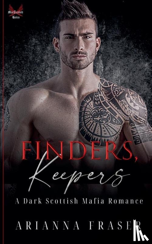 Fraser, Arianna - Finders, Keepers - A Dark Scottish Mafia Romance