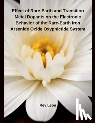 León, Rey - Effect of Rare-Earth and Transition Metal Dopants on the Electronic Behavior of the Rare-Earth Iron Arsenide Oxide Oxypnictide System