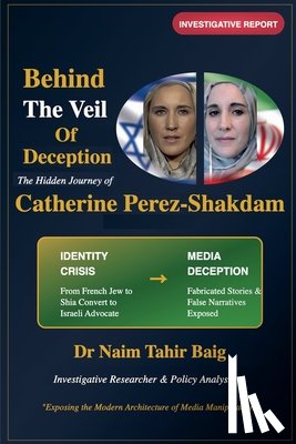 Baig, Naim Tahir - Behind The Veil Of Deception: Catherine Perez-Shakdam