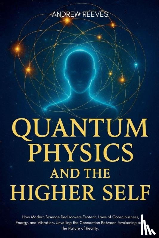 Reese, Andrew - Quantum Physics and the Higher Self