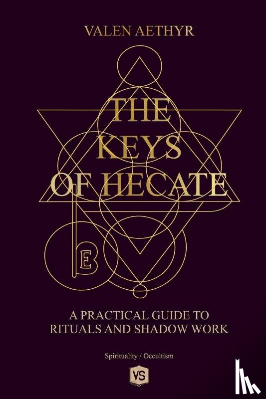 Aethyr, Valen - The Keys of Hecate - A Practical Guide to Rituals and Shadow Work