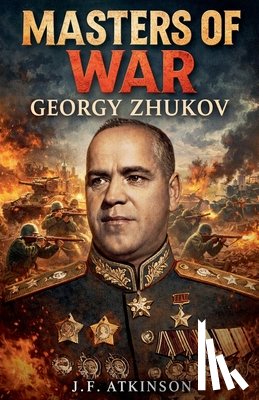 Atkinson, J. F. - Masters of War: Georgy Zhukov