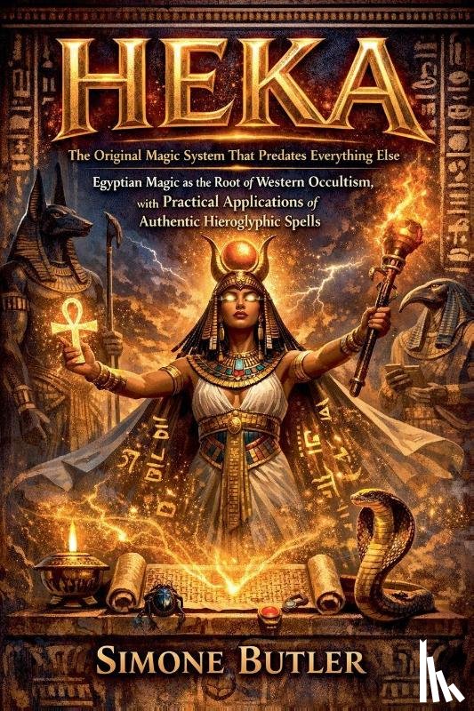 Butler, Simone - HEKA The Original Magic System That Predates Everything Else