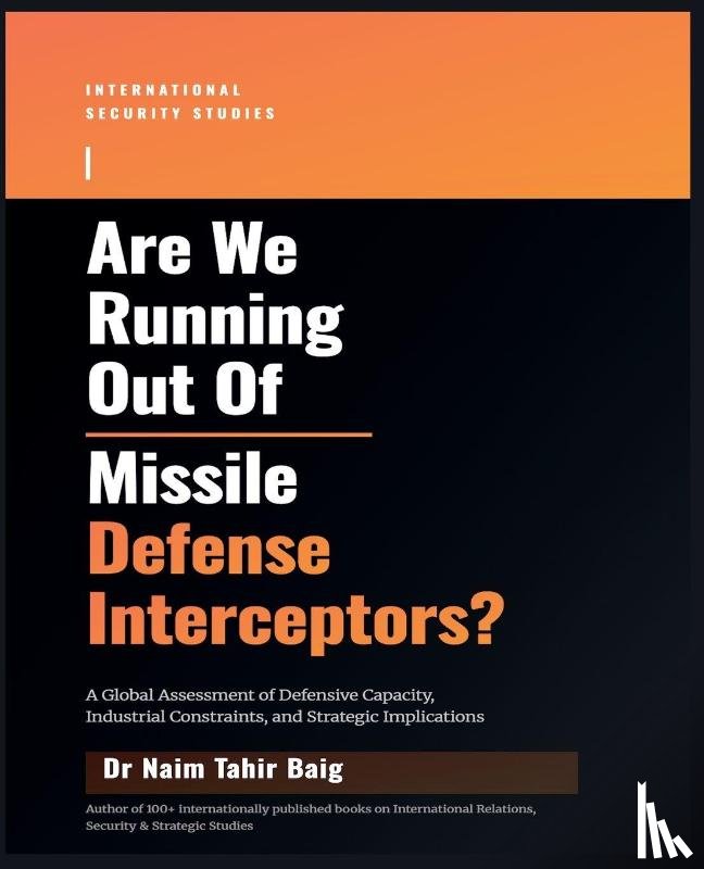 Baig, Naim Tahir - Are We Running Out Of Missile Defense Interceptors?