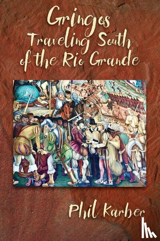 Karber, Phil - Gringos Traveling South of the Rio Grande