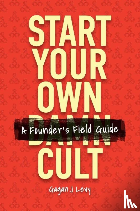 Levy, Gagan J - Start Your Own Damn Cult