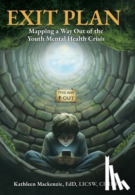 MacKenzie, Kathleen - Exit Plan: Mapping a Way Out of the Youth Mental Health Crisis