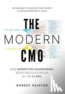 Painter, Robert - The Modern CMO: How Marketing Engineering Redefines Leadership in the AI Era