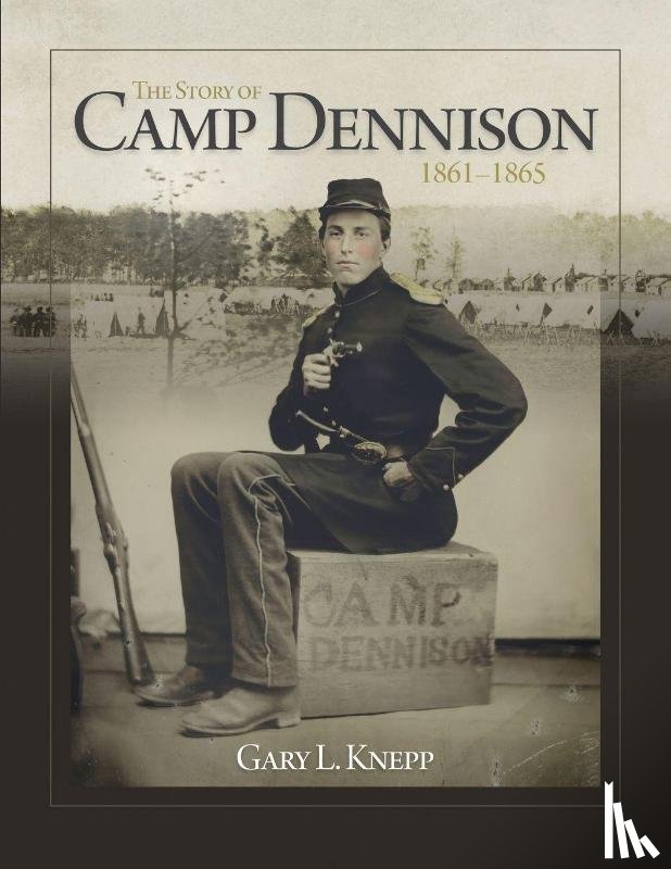 Knepp, Gary L - The Story of Camp Dennison - 1861-1865