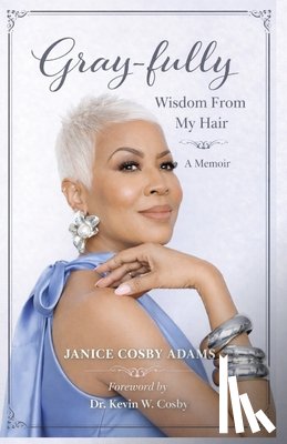 Cosby Adams, Janice - Gray-Fully: Wisdom From My Hair (A Memoir)