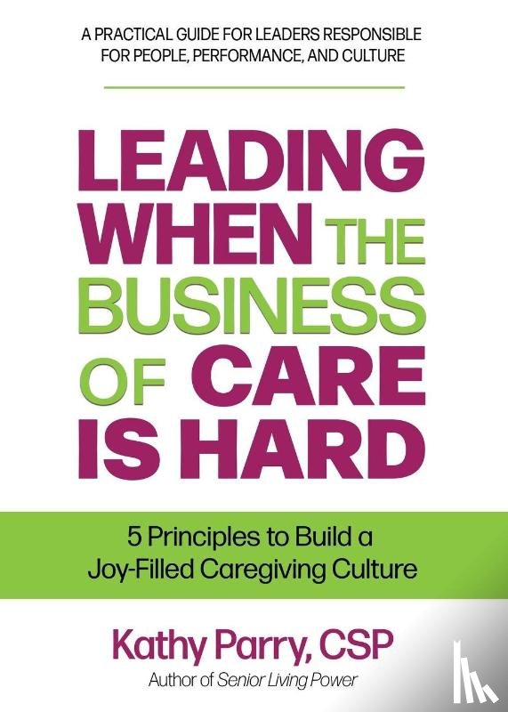 Parry, Kathy - Leading When the Business of Care Is Hard