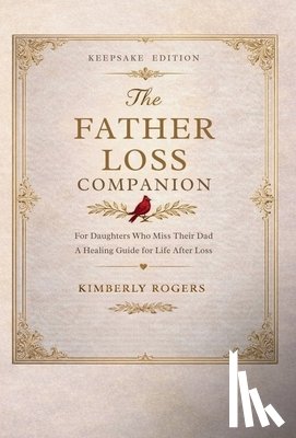Rogers, Kimberly - The Father Loss Companion: For Daughters Who Miss Their Dad; A Healing Guide for Life After Loss