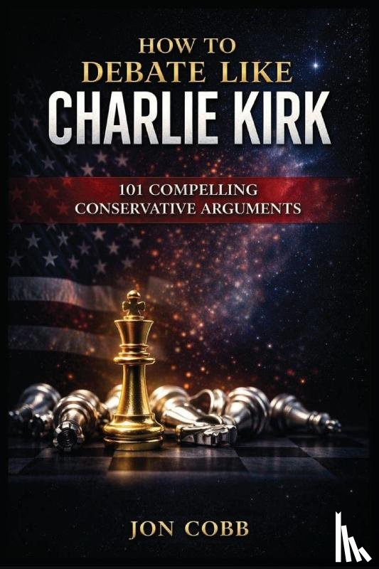 Cobb, Jon - How To Debate Like Charlie Kirk