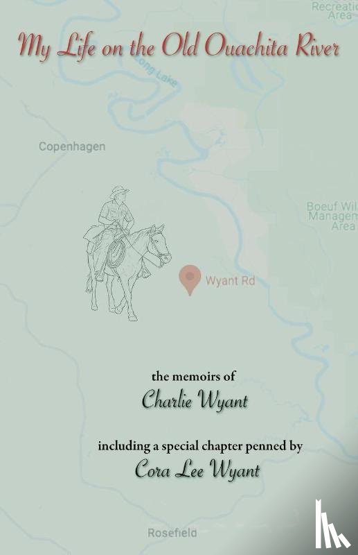 Wyant, Charlie, Wyant, Cora Lee - My Life on the Old Ouachita River