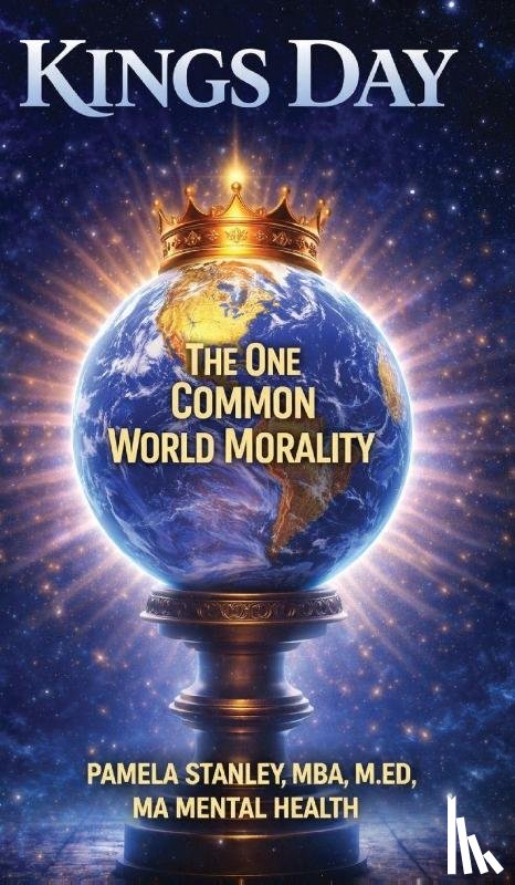 Stanley, Pamela A - Kings Day, The One Common World Morality