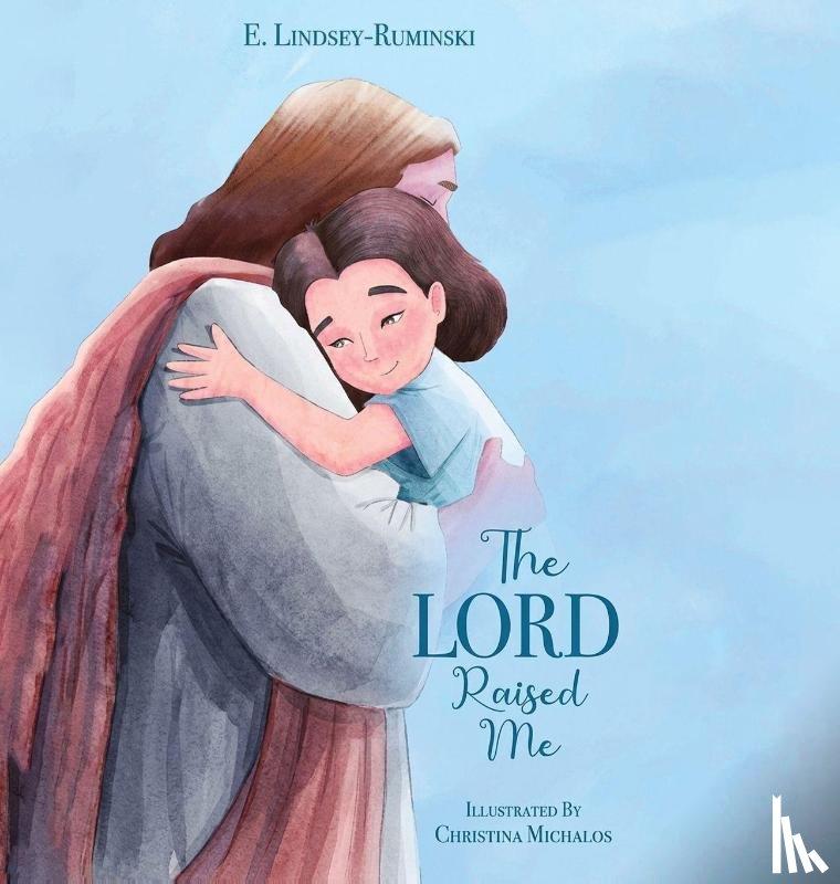 Ruminski, E. Lindsey - The LORD Raised Me