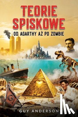 Anderson, Guy Peter - Teorie Spiskowe: Od Agarthy az po zombie