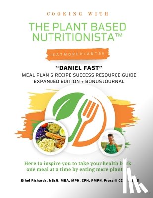 Richards, Ethel - Cooking with The Plant Based Nutritionista(TM) "Daniel Fast Challenge 2.0": Meal Plan & Recipe Success Resource Guide Expanded Edition + Bonus Journal