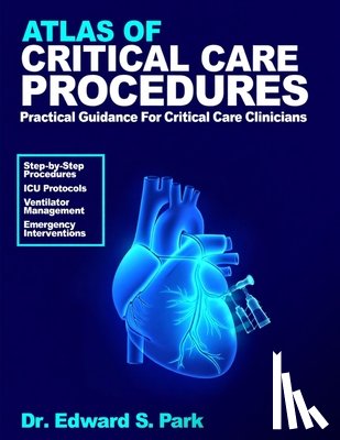 S. Park, Edward - Atlas Of Critical Care Procedures: Practical Guidance for Critical Care Clinicians