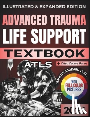 Harrington, Emily - Advanced Trauma Life Support (Atls) Textbook: Illustrated and Expanded Edition Practical, Evidence-Informed Clinical Guide to Rapid Assessment, Resusc