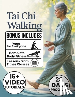 Pullen, Joshi - Tai Chi Walking: A 28-Day Plan to Improve Balance, Reduce Stress, and Build Confidence with Gentle, Beginner-Friendly Routines