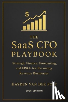 Schwartz, Alice - The SaaS CFO Playbook: Strategic Finance, Forecasting, and FP&A for Recurring Revenue Businesses (2026 Edition)