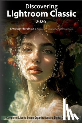 Martinez, Ernesto - Discovering Lightroom Classic 2026: Complete Guide to Image Organization and Digital Development