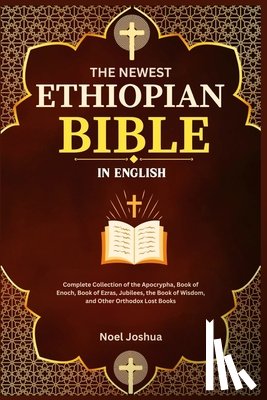 Joshua, Noel - The Newest Ethiopian Bible in English: Complete Collection of the Apocrypha, Book of Enoch, Book of Ezras, Jubilees, the Book of Wisdom, and Other Ort