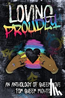 Johnson, Victoria - Loving Proudly: An Anthology of Queer Love for Queer Rights
