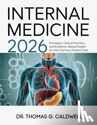 G. Caldwell, Thomas - Internal Medicine 2026: Principles, Clinical Practice, and Evidence-Based Insight for 21st-Century Patient Care