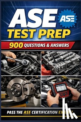 Whitney, Angel - ASE Test Prep: 900 Questions & Answers with Detailed Explanations