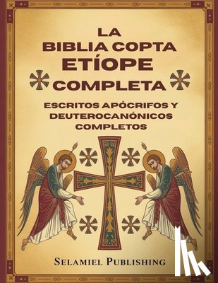 Publishing, Selamiel - La Biblia Copta Etíope Completa: Escritos apócrifos y Deuterocanónicos Completos
