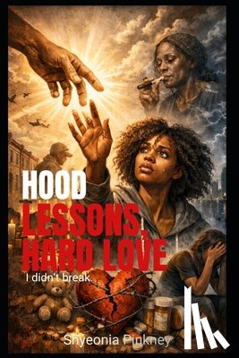 Pinkney, Shyeonia - Hood Lessons, Hard Love: I didn't break