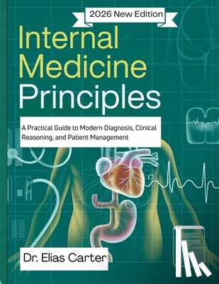 Carter, Elias - Internal Medicine Principles: A Practical Guide to Modern Diagnosis, Clinical Reasoning, and Patient Management