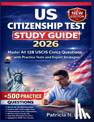 Lara, Patricia N. - US Citizenship Test Study Guide 2026: Master All 128 USCIS Civics Questions with Practice Tests and Expert Strategies