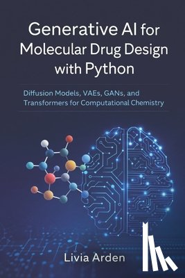 Munrow, Danny - Generative AI for Molecular Drug Design with Python: Diffusion Models, VAEs, GANs, and Transformers for Computational Chemistry