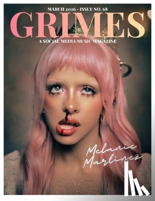Martinez, Mario Fernando - Grimes Magazine. The March 2026 Issue: : This issue features Melanie Martinez