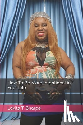 Sharpe, Lakita T. - How To Be More Intentional in Your Life