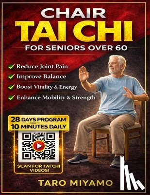 Miyamo, Taro - Chair Tai Chi for Seniors Over 60: A Step-by-Step Picture Guide to Gentle Exercises for Improved Balance, Flexibility, and Overall Wellness
